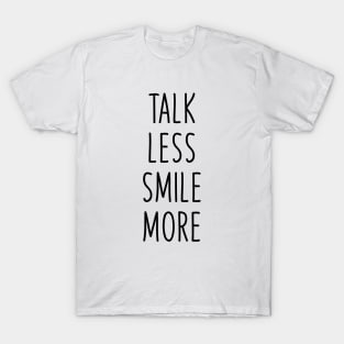 Talk less smile more T-Shirt